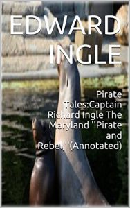 Baixar Pirate Tales:Captain Richard Ingle The Maryland ”Pirate and Rebel,”(Annotated) (English Edition) pdf, epub, eBook