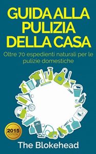 Baixar Guida alla pulizia della casa. Oltre 70 espedienti naturali per le pulizie domestiche. (Italian Edition) pdf, epub, eBook