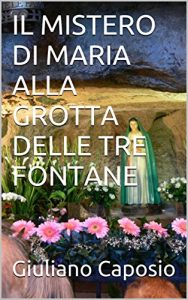 Baixar IL MISTERO DI MARIA ALLA GROTTA DELLE TRE FONTANE (Italian Edition) pdf, epub, eBook