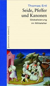 Baixar Seide, Pfeffer und Kanonen: Globalisierung im Mittelalter (German Edition) pdf, epub, eBook