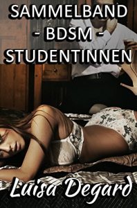 Baixar Sammelband – BDSM – Studentinnen: Zehn erotische BDSM Geschichten (German Edition) pdf, epub, eBook