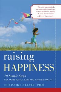 Baixar Raising Happiness: 10 Simple Steps for More Joyful Kids and Happier Parents pdf, epub, eBook
