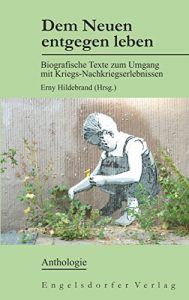 Baixar Dem Neuen entgegen leben: Biografische Texte zum Umgang mit Kriegs-Nachkriegserlebnissen (German Edition) pdf, epub, eBook