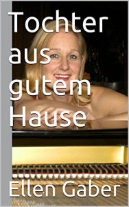 Baixar Tochter aus gutem Hause: Heftchenroman aus dem vorigen Jahrhundert (German Edition) pdf, epub, eBook
