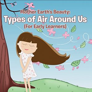 Baixar Mother Earth’s Beauty: Types of Air Around Us (For Early Learners): Nature Book for Kids – Earth Sciences (Children’s Weather Books) pdf, epub, eBook