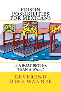 Baixar Prison Possibilities For Mexicans: Is A Boat Better Than A Wall? (English Edition) pdf, epub, eBook