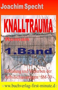 Baixar Knalltrauma – Band 1: Erfindung und Verderben der Selbstschussanlagen SM-70 – Roman nach Tatsachen (German Edition) pdf, epub, eBook