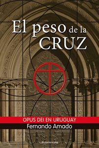Baixar El peso de la cruz: Opus Dei en Uruguay pdf, epub, eBook