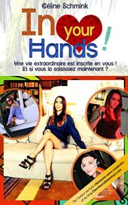 Baixar IN YOUR HANDS ! Une vie extraordinaire est inscrite en vous… Et si vous la saisissiez maintenant ? (French Edition) pdf, epub, eBook