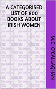 Baixar A Categorised List of 800 Books about Irish Women (Irish Reading Lists Book 3) (English Edition) pdf, epub, eBook