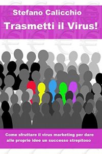 Baixar Trasmetti il virus! Come sfruttare il virus marketing per dare alle proprie idee un successo strepitoso. pdf, epub, eBook
