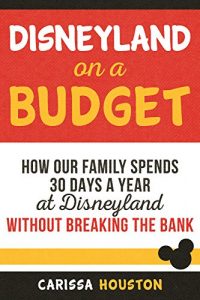 Baixar Disneyland on a Budget: How Our Family Spends 30 Days a Year at Disneyland Without Breaking the Bank (English Edition) pdf, epub, eBook