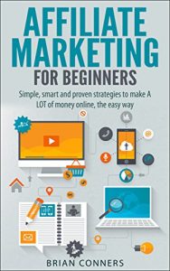 Baixar Affiliate Marketing for Beginners: Simple, smart and proven strategies to make A LOT of money online, the easy way (affiliate marketing, internet marking, … financial freedom) (English Edition) pdf, epub, eBook