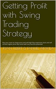Baixar Getting Profit with Swing Trading Strategy: Buy your stock at cheap price and sell high! Buy expensive stock and sell at even higher price! Buy stock with very low loss potential! (English Edition) pdf, epub, eBook