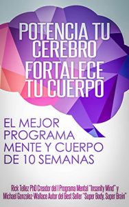 Baixar Potencia tu cerebro, fortalece tu cuerpo: El mejor programa mente-cuerpo de 10 semanas (Spanish Edition) pdf, epub, eBook