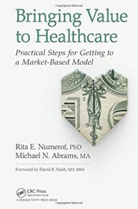 Baixar Bringing Value to Healthcare: Practical Steps for Getting to a Market-Based Model pdf, epub, eBook