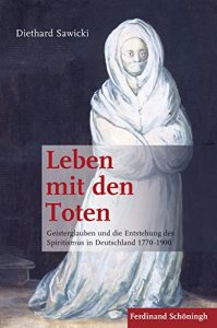 Baixar Leben mit den Toten: Geisterglauben und die Entstehung des Spiritismus in Deutschland 1770-1900 (German Edition) pdf, epub, eBook