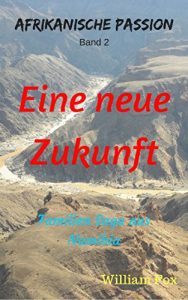 Baixar EINE NEUE ZUKUNFT: Familien Saga aus Namibia 2 (AFRIKANISCHE PASSION) (German Edition) pdf, epub, eBook