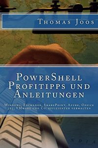 Baixar PowerShell Profitipps und Anleitungen: Windows, Exchange, SharePoint, Azure, Office 365, VMware und Co. effizienter verwalten (German Edition) pdf, epub, eBook