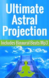 Baixar Ultimate Astral Projection (Includes 30-min Astral Travel Meditation mp3) (English Edition) pdf, epub, eBook