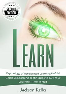 Baixar Learn: Psychology of Accelerated Learning Unfold – Genious Learning Techniques to Cut Your Learning Time in Half – 2nd Edition! (English Edition) pdf, epub, eBook