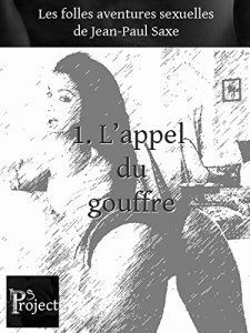 Baixar L’appel du gouffre: (Folles aventures, chapitre 1) (Les folles aventures sexuelles de Jean-Paul Saxe) (French Edition) pdf, epub, eBook