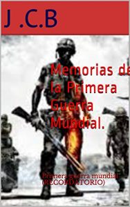 Baixar Memorias de la Primera Guerra Mundial.: Primera guerra mundial (RECORDATORIO) (Spanish Edition) pdf, epub, eBook