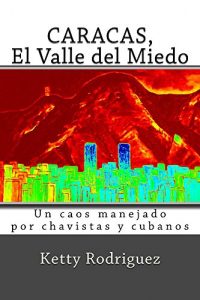 Baixar Caracas, El Valle del Miedo: Un Caos Manejado por Cubanos y Chavistas (Spanish Edition) pdf, epub, eBook