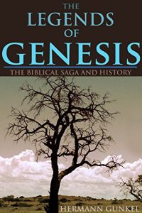 Baixar THE LEGENDS OF GENESIS: THE BIBLICAL SAGA AND HISTORY (From the German Old Testament scholar) – Annotated ORIGIN OF CHRIST (English Edition) pdf, epub, eBook