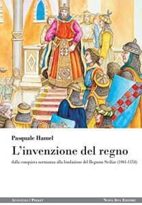 Baixar L’invenzione del regno: dalla conquista normanna alla fondazione del Regnum Siciliae (1061-1154) (Augustali / Pocket) pdf, epub, eBook