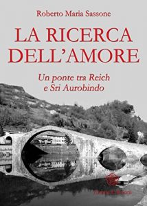 Baixar Ricerca dell’amore (La): Un ponte tra Reich e Sri Aurobindo pdf, epub, eBook
