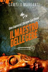 Baixar GINO CAGNAZZO – Sezione Casi Strani – Il Maestro delle Cere pdf, epub, eBook