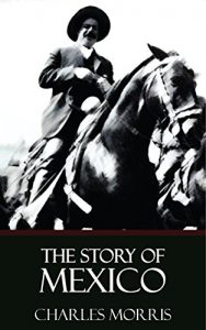 Baixar The Story of Mexico [Quintessential Classics] [Illustrated] (English Edition) pdf, epub, eBook