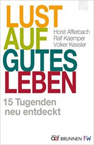 Baixar Lust auf gutes Leben: 15 Tugenden neu entdeckt (German Edition) pdf, epub, eBook