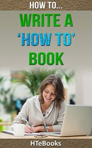 Baixar How To Write a How To Book: Quick Start Guide (How To eBooks Book 23) (English Edition) pdf, epub, eBook