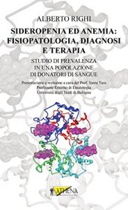 Baixar Sideropenia ed anemia: fisiopatologia, diagnosi e terapia: Studio di prevalenza in una popolazione di donatori di sangue pdf, epub, eBook