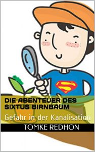 Baixar Die Abenteuer des Sixtus Birnbaum: Gefahr in der Kanalisation – Band 1 (German Edition) pdf, epub, eBook