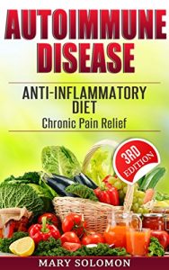 Baixar AUTOIMMUNE DISEASE ANTI-INFLAMMATORY DIET: Immune System Recovery Chronic Pain Relief (Arthritis, Inflammation, Chronic Pain, Anti Inflammatory, Food Intolerance) (English Edition) pdf, epub, eBook