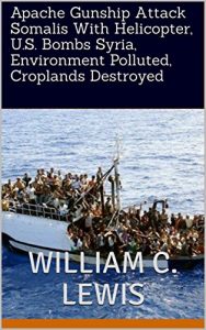 Baixar Apache Gunship Attack Somalis With Helicopter, U.S. Bombs Syria, Environment Polluted, Croplands Destroyed (English Edition) pdf, epub, eBook