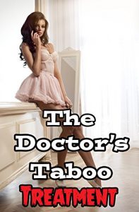 Baixar The Doctor’s Taboo Treatment (Naughty Victorian Medical Menage Story)(Lusty Historical Romance Stories)(First Time Older Man Younger Woman Lewd and Indecent … of Seduction) (English Edition) pdf, epub, eBook