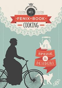 Baixar Spezie e Desideri: Miss Fenix Book cooking Vol. 1 (Italian Edition) pdf, epub, eBook