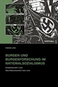 Baixar Burgen und Burgenforschung im Nationalsozialismus: Wissenschaft und Weltanschauung 1933-1945 (German Edition) pdf, epub, eBook
