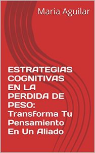 Baixar ESTRATEGIAS COGNITIVAS EN LA PERDIDA DE PESO: Transforma Tu Pensamiento En Un Aliado (Spanish Edition) pdf, epub, eBook