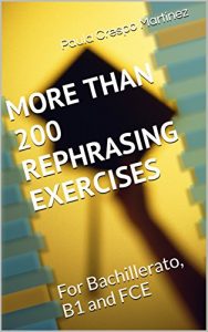 Baixar MORE THAN 200 REPHRASING EXERCISES: For Bachillerato, B1 and FCE (English Edition) pdf, epub, eBook