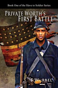 Baixar Private Worth’s First Battle: A Novel of the American Civil War (From Slave to Soldier: The Tale of Jedediah Worth Book 1) (English Edition) pdf, epub, eBook