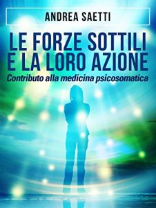 Baixar Le Forze Sottili e la loro Azione – Contributo alla medicina psicosomatica pdf, epub, eBook