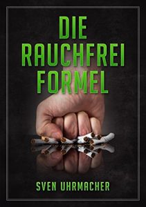 Baixar Die Rauchfrei-Formel: Der wahre Weg zum Nichtraucher! (German Edition) pdf, epub, eBook