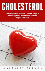 Baixar Cholesterol: The Cholesterol Solution – Simple Steps to Lowering Your Cholesterol Naturally in Just 3 Weeks! (Lowering Foods, Heart Disease) (English Edition) pdf, epub, eBook