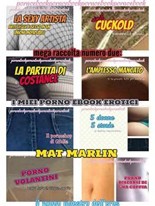 Baixar Mega raccolta numero due: i miei porno ebook erotici (ebook porn) Mat Marlin pdf, epub, eBook