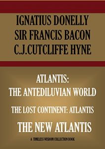 Baixar ATLANTIS: THE ANTEDILUVIAN WORLD;  THE NEW ATLANTIS;   THE LOST CONTINENT: ATLANTIS (Novel) (Timeless Wisdom Collection) (English Edition) pdf, epub, eBook